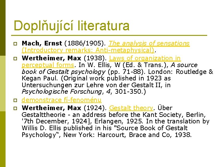 Doplňující literatura p p Mach, Ernst (1886/1905). The analysis of sensations (Introductory remarks: Anti-metaphysical).