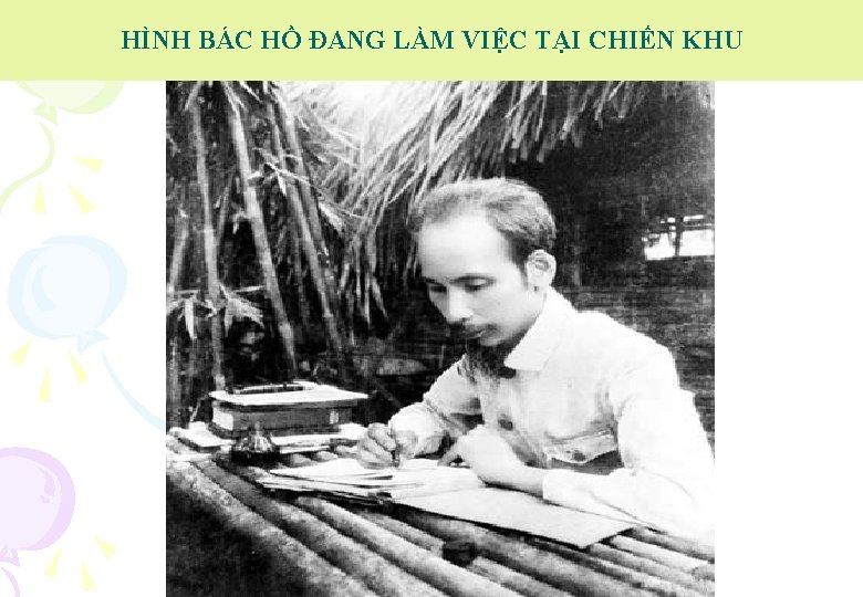 HÌNH BÁC HỒ ĐANG LÀM VIỆC TẠI CHIẾN KHU 