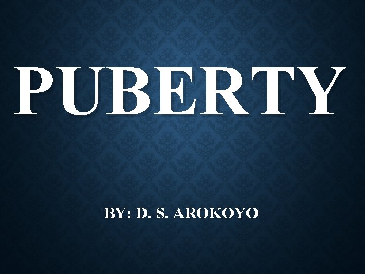 PUBERTY BY: D. S. AROKOYO 