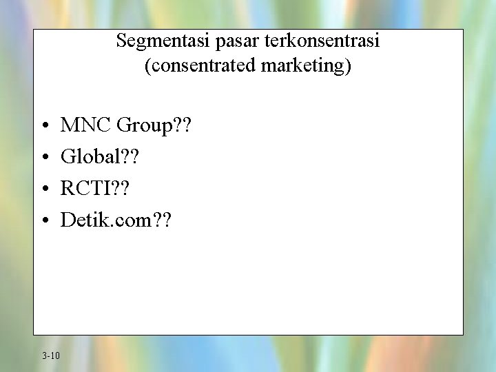 Segmentasi pasar terkonsentrasi (consentrated marketing) • • 3 -10 MNC Group? ? Global? ?