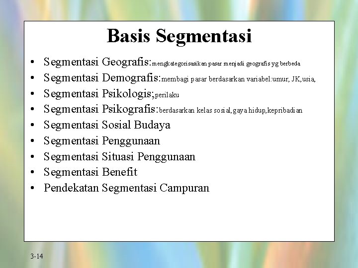Basis Segmentasi • • • 3 -14 Segmentasi Geografis: mengkategorisasikan pasar menjadi geografis yg