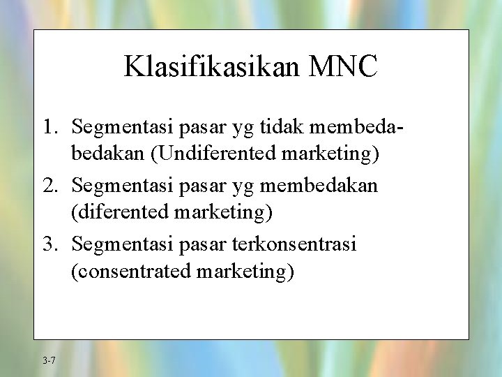 Klasifikasikan MNC 1. Segmentasi pasar yg tidak membedakan (Undiferented marketing) 2. Segmentasi pasar yg