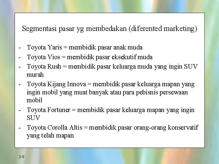 Segmentasi pasar yg membedakan (diferented marketing) - Toyota Yaris = membidik pasar anak muda