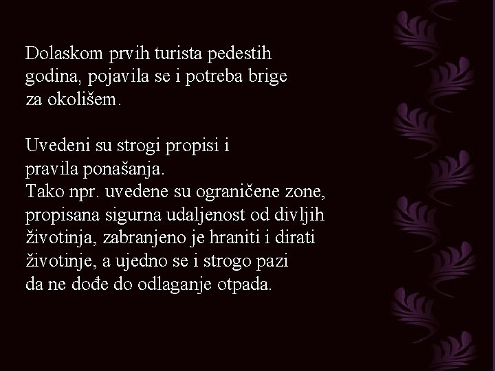 Dolaskom prvih turista pedestih godina, pojavila se i potreba brige za okolišem. Uvedeni su