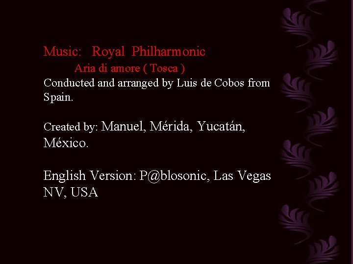 Music: Royal Philharmonic Aria di amore ( Tosca ) Conducted and arranged by Luis
