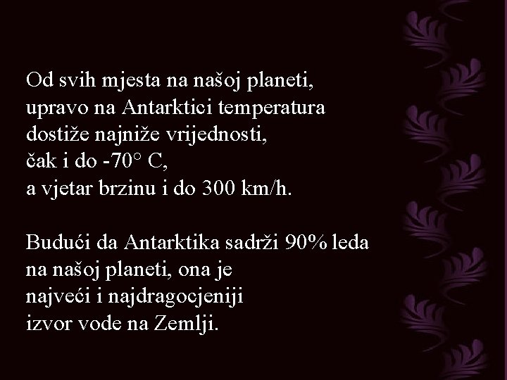 Od svih mjesta na našoj planeti, upravo na Antarktici temperatura dostiže najniže vrijednosti, čak