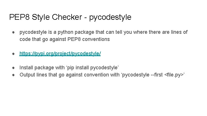 PEP 8 Style Checker - pycodestyle ● pycodestyle is a python package that can