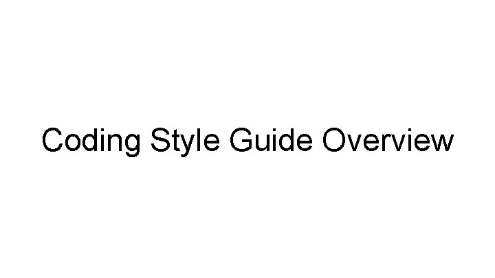 Coding Style Guide Overview 