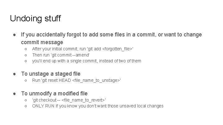 Undoing stuff ● If you accidentally forgot to add some files in a commit,