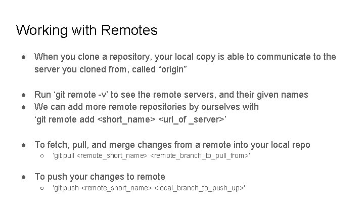 Working with Remotes ● When you clone a repository, your local copy is able