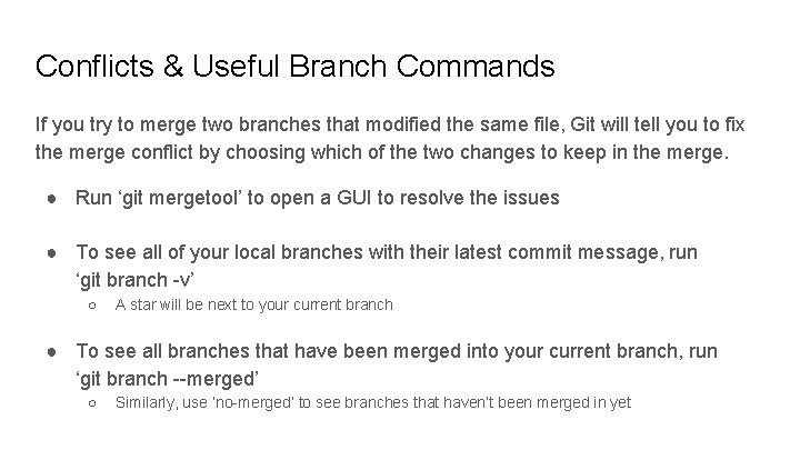 Conflicts & Useful Branch Commands If you try to merge two branches that modified