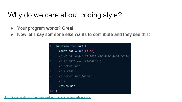 Why do we care about coding style? ● Your program works? Great! ● Now
