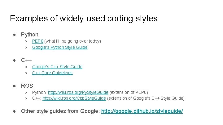 Examples of widely used coding styles ● Python ○ ○ PEP 8 (what I’ll