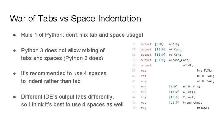 War of Tabs vs Space Indentation ● Rule 1 of Python: don’t mix tab