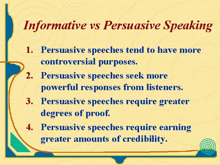 Informative vs Persuasive Speaking 1. Persuasive speeches tend to have more controversial purposes. 2.