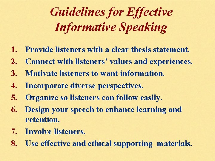 Guidelines for Effective Informative Speaking 1. 2. 3. 4. 5. 6. Provide listeners with