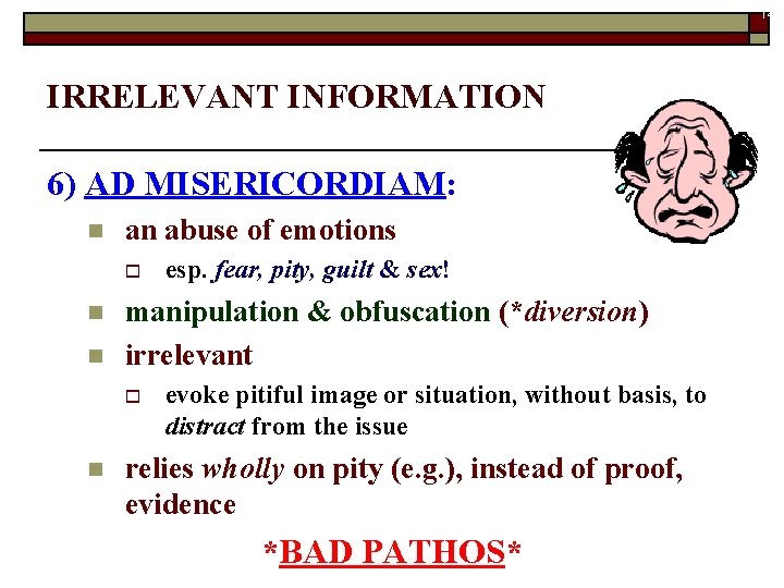 14 IRRELEVANT INFORMATION 6) AD MISERICORDIAM: n an abuse of emotions o n n