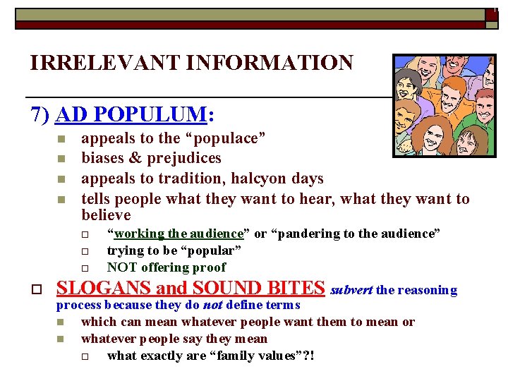 16 IRRELEVANT INFORMATION 7) AD POPULUM: n n appeals to the “populace” biases &