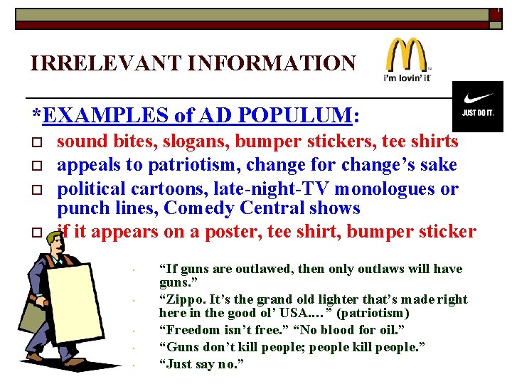 17 IRRELEVANT INFORMATION *EXAMPLES of AD POPULUM: o o sound bites, slogans, bumper stickers,