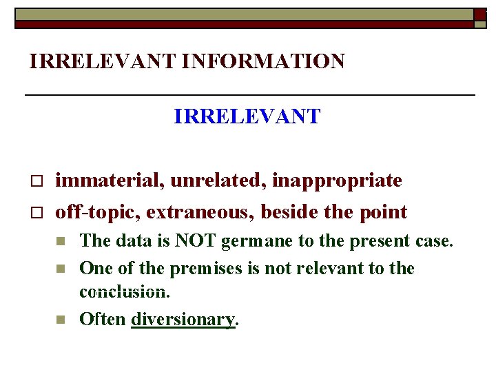 2 IRRELEVANT INFORMATION IRRELEVANT o o immaterial, unrelated, inappropriate off-topic, extraneous, beside the point