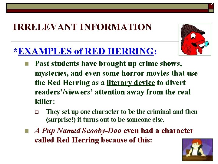 30 IRRELEVANT INFORMATION *EXAMPLES of RED HERRING: n Past students have brought up crime
