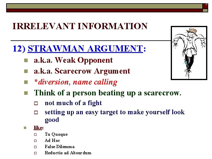 31 IRRELEVANT INFORMATION 12) STRAWMAN ARGUMENT: n n a. k. a. Weak Opponent a.