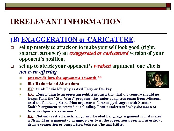33 IRRELEVANT INFORMATION (B) EXAGGERATION or CARICATURE: o o set up merely to attack