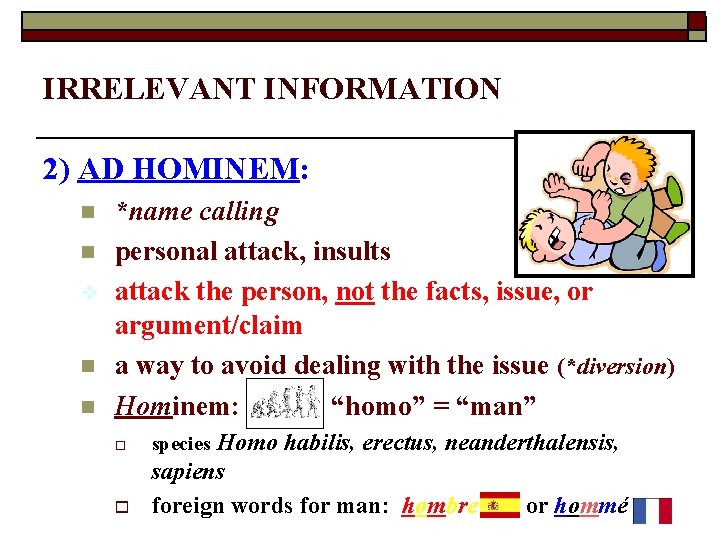 6 IRRELEVANT INFORMATION 2) AD HOMINEM: n n v n n *name calling personal