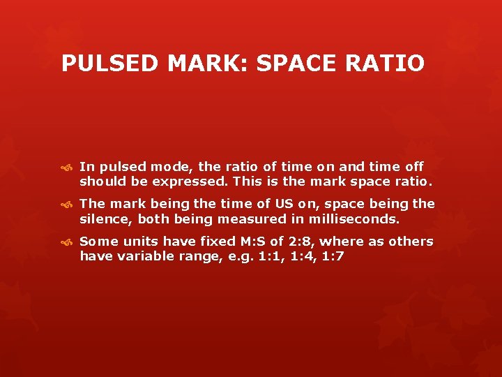 PULSED MARK: SPACE RATIO In pulsed mode, the ratio of time on and time