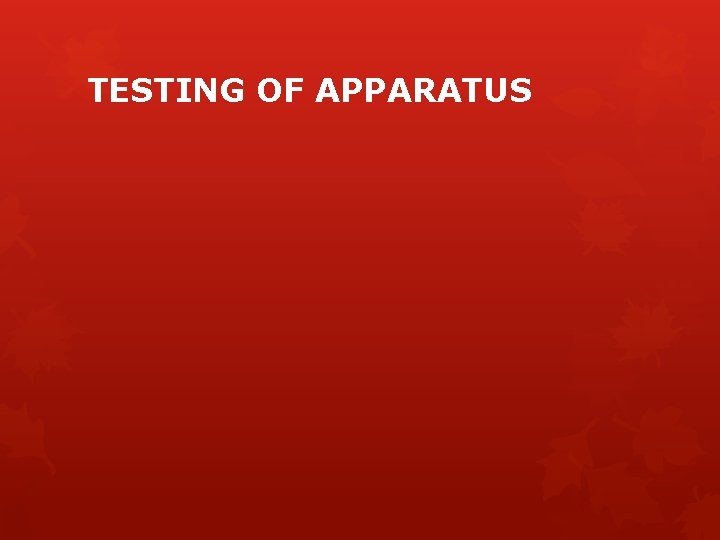TESTING OF APPARATUS 