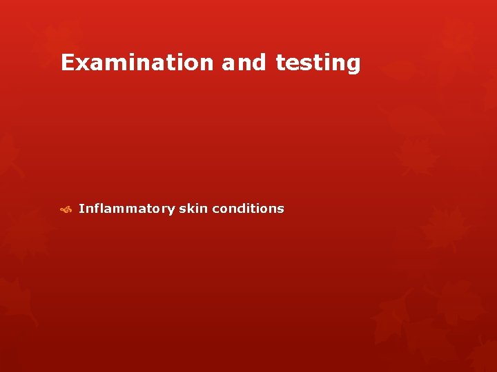 Examination and testing Inflammatory skin conditions 