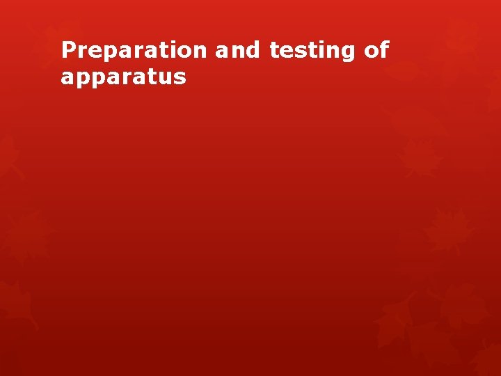 Preparation and testing of apparatus 