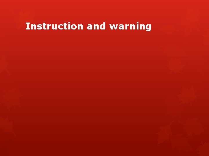 Instruction and warning 