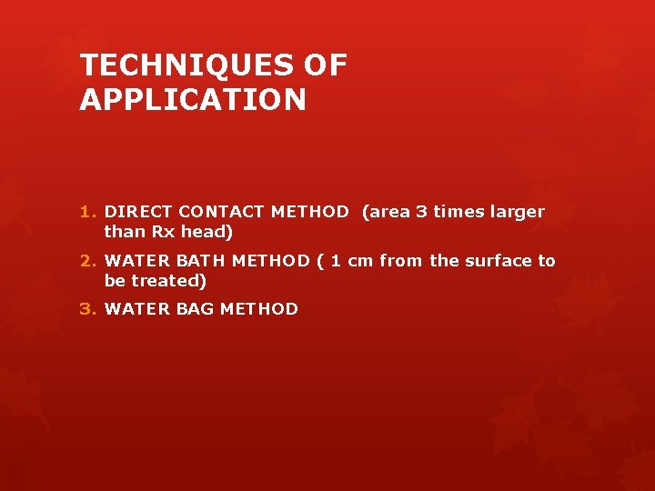 TECHNIQUES OF APPLICATION 1. DIRECT CONTACT METHOD (area 3 times larger than Rx head)