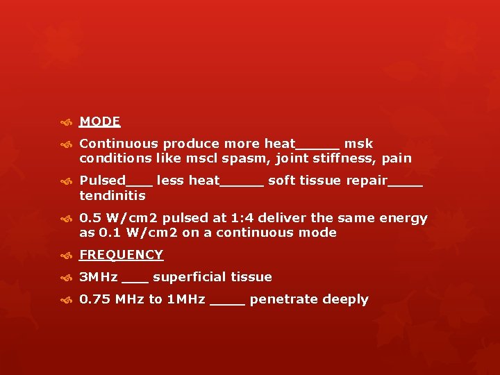  MODE Continuous produce more heat_____ msk conditions like mscl spasm, joint stiffness, pain