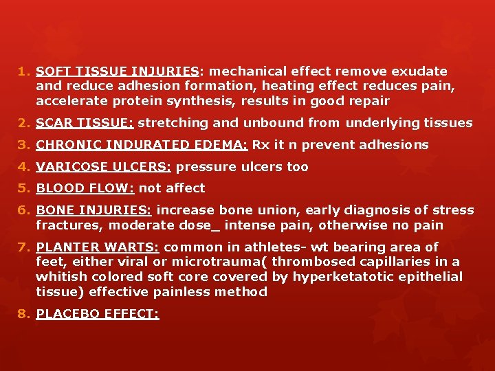 1. SOFT TISSUE INJURIES: mechanical effect remove exudate and reduce adhesion formation, heating effect