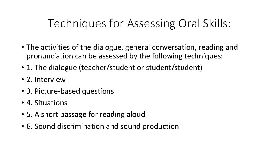 Techniques for Assessing Oral Skills: • The activities of the dialogue, general conversation, reading