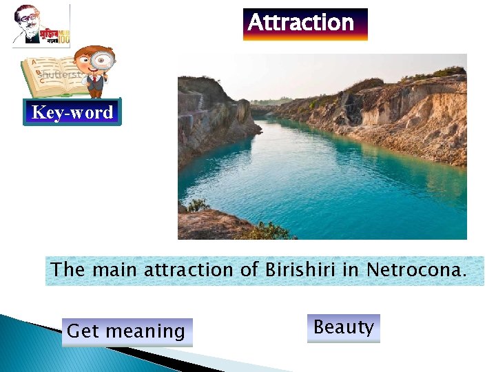 Attraction Key-word The main attraction of Birishiri in Netrocona. Get meaning Beauty 