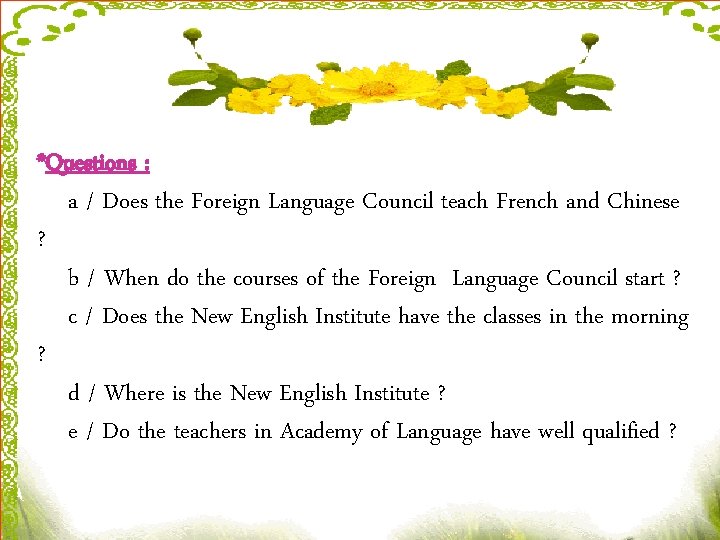 *Questions : a / Does the Foreign Language Council teach French and Chinese ?