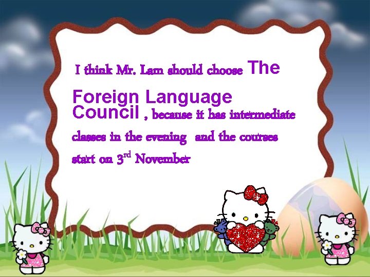 I think Mr. Lam should choose The Foreign Language Council , because it has