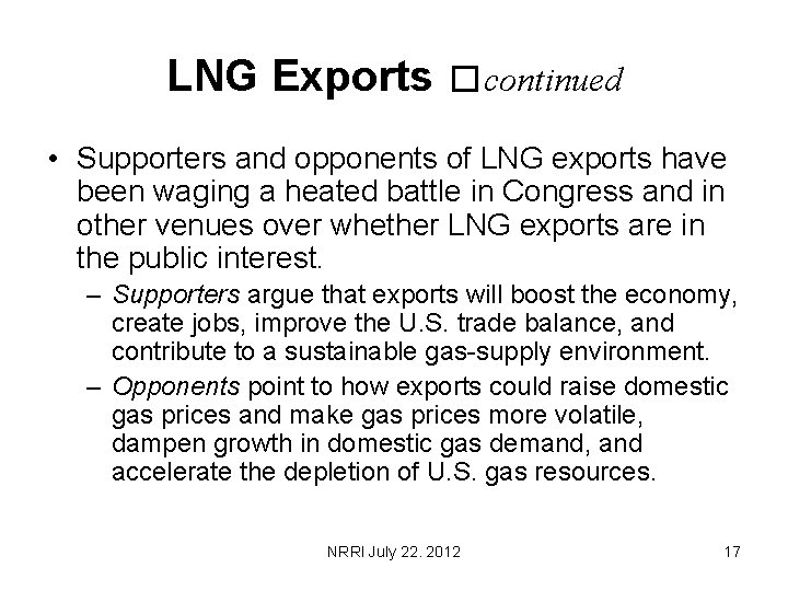 LNG Exports �continued • Supporters and opponents of LNG exports have been waging a