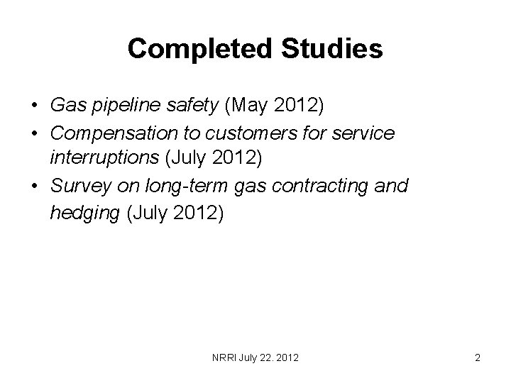 Completed Studies • Gas pipeline safety (May 2012) • Compensation to customers for service