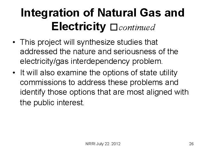 Integration of Natural Gas and Electricity �continued • This project will synthesize studies that