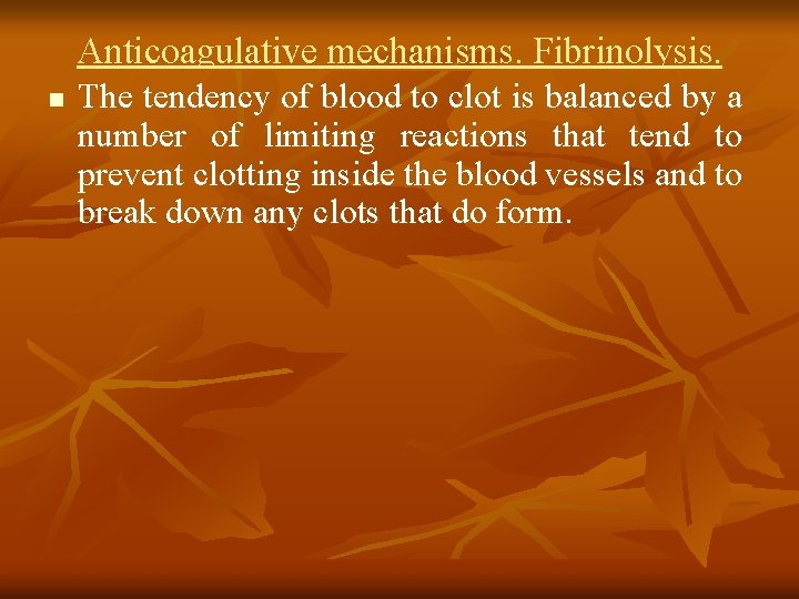 Anticoagulative mechanisms. Fibrinolysis. n The tendency of blood to clot is balanced by a