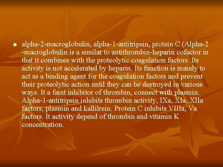 n alpha-2 -macroglobulin, alpha-1 -antitripsin, protein C (Alpha-2 -macroglobulin is a similar to antithrombin-heparin