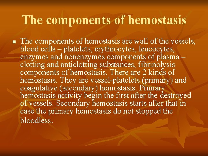 The components of hemostasis n The components of hemostasis are wall of the vessels,