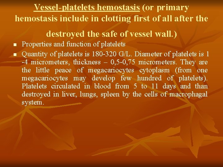 Vessel-platelets hemostasis (or primary hemostasis include in clotting first of all after the destroyed