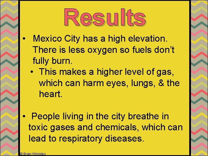 Results • Mexico City has a high elevation. There is less oxygen so fuels