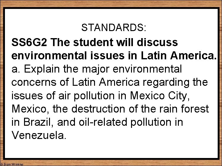 STANDARDS: SS 6 G 2 The student will discuss environmental issues in Latin America.