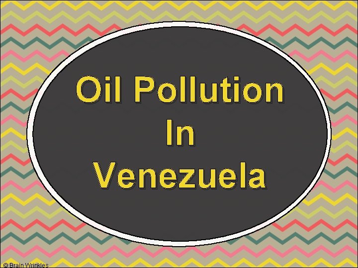Oil Pollution In Venezuela © Brain Wrinkles 